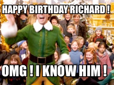 happy-birthday-richard-omg-i-know-him-