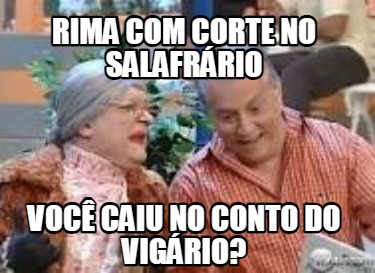 rima-com-corte-no-salafrrio-voc-caiu-no-conto-do-vigrio