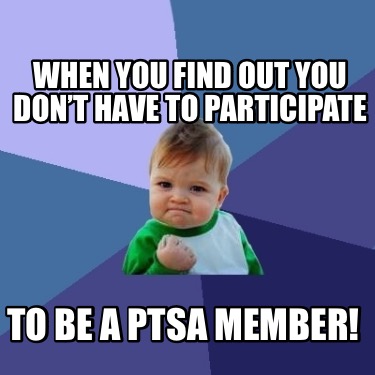 when-you-find-out-you-dont-have-to-participate-to-be-a-ptsa-member