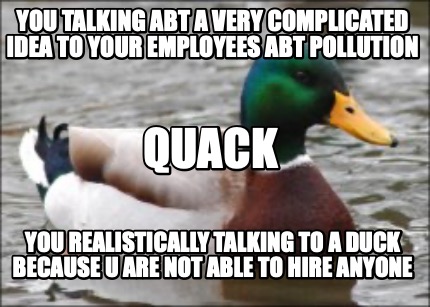 you-talking-abt-a-very-complicated-idea-to-your-employees-abt-pollution-you-real