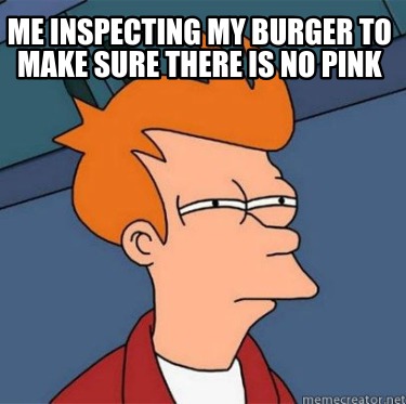 me-inspecting-my-burger-to-make-sure-there-is-no-pink