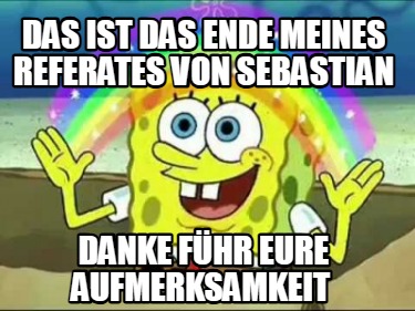 das-ist-das-ende-meines-referates-von-sebastian-danke-fhr-eure-aufmerksamkeit