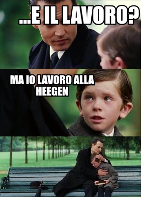 ...e-il-lavoro-ma-io-lavoro-alla-heegen