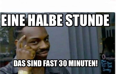 eine-halbe-stunde-das-sind-fast-30-minuten