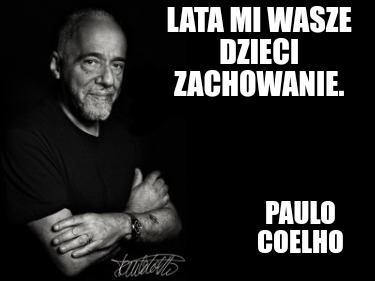 lata-mi-wasze-dzieci-zachowanie.-paulo-coelho