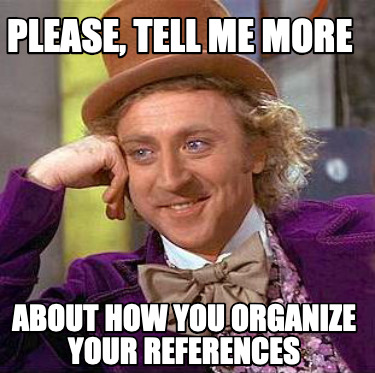 please-tell-me-more-about-how-you-organize-your-references