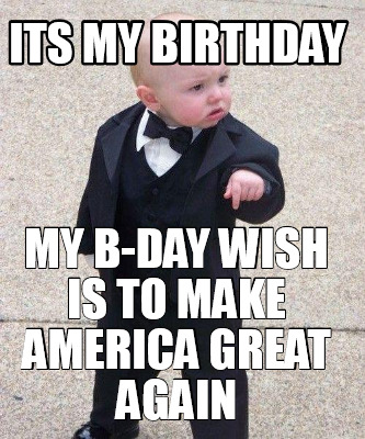 its-my-birthday-my-b-day-wish-is-to-make-america-great-again