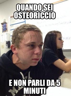 quando-sei-osteoriccio-e-non-parli-da-5-minuti