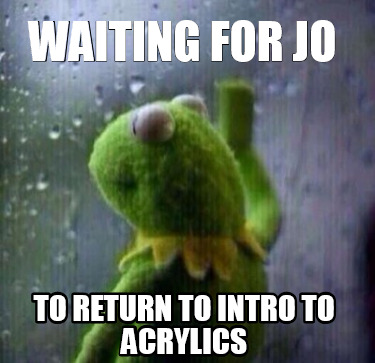 waiting-for-jo-to-return-to-intro-to-acrylics