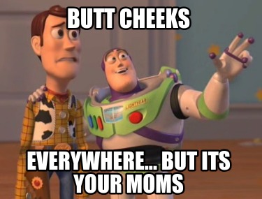 butt-cheeks-everywhere...-but-its-your-moms