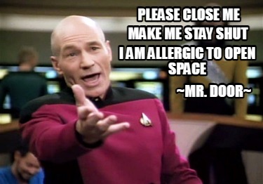 please-close-me-make-me-stay-shut-i-am-allergic-to-open-space-mr.-door