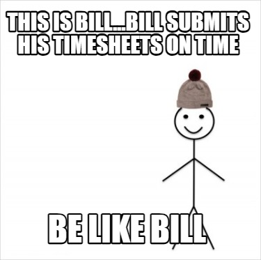 this-is-bill...bill-submits-his-timesheets-on-time-be-like-bill