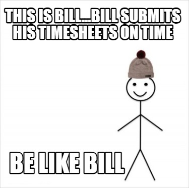 this-is-bill...bill-submits-his-timesheets-on-time-be-like-bill5