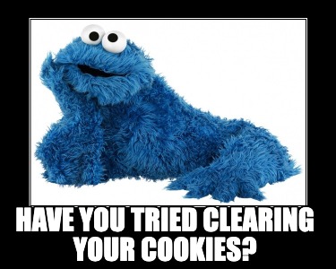 have-you-tried-clearing-your-cookies