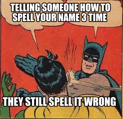 telling-someone-how-to-spell-your-name-3-time-they-still-spell-it-wrong