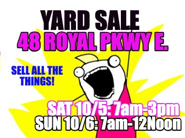 yard-sale-sat-105-7am-3pm-48-royal-pkwy-e.-sun-106-7am-12noon-sell-all-the-thing