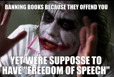 banning-books-because-they-offend-you-yet-were-suppose-to-have-freedom-of-speech