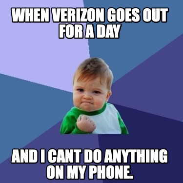 when-verizon-goes-out-for-a-day-and-i-cant-do-anything-on-my-phone