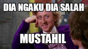 dia-ngaku-dia-salah-mustahil