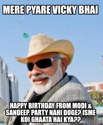 mere-pyare-vicky-bhai-happy-birthday-from-modi-sandeep.-party-nahi-doge-isme-koi