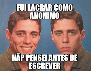 fui-lacrar-como-anonimo-np-pensei-antes-de-escrever