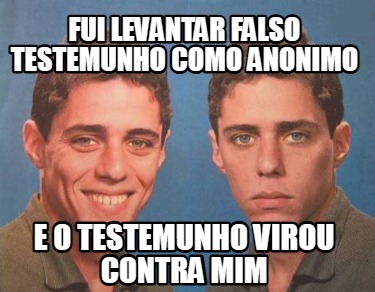 fui-levantar-falso-testemunho-como-anonimo-e-o-testemunho-virou-contra-mim