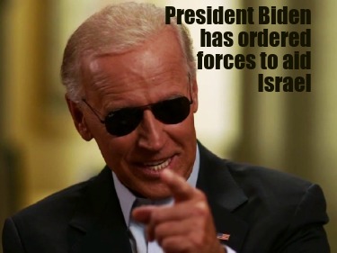 president-biden-has-ordered-forces-to-aid-israel