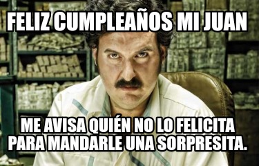 feliz-cumpleaos-mi-juan-me-avisa-quin-no-lo-felicita-para-mandarle-una-sorpresit