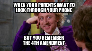 when-your-parents-want-to-look-through-your-phone-but-you-remember-the-4th-amend