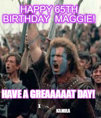 happy-65th-birthday-maggie-x-kamila-have-a-greaaaaat-day