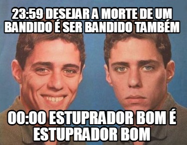 2359-desejar-a-morte-de-um-bandido-ser-bandido-tambm-0000-estuprador-bom-estupra