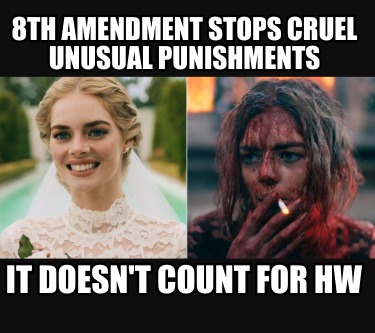 8th-amendment-stops-cruel-unusual-punishments-it-doesnt-count-for-hw