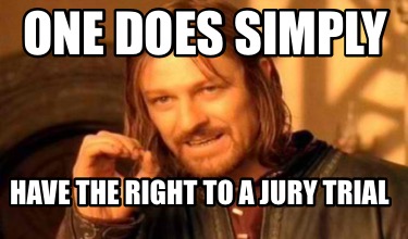 one-does-simply-have-the-right-to-a-jury-trial