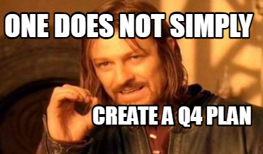 one-does-not-simply-create-a-q4-plan5