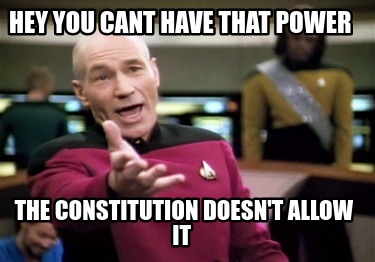 hey-you-cant-have-that-power-the-constitution-doesnt-allow-it