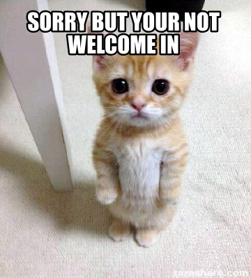 sorry-but-your-not-welcome-in