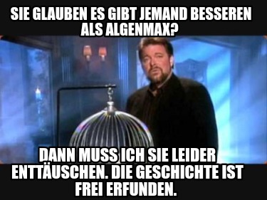 sie-glauben-es-gibt-jemand-besseren-als-algenmax-dann-muss-ich-sie-leider-enttus