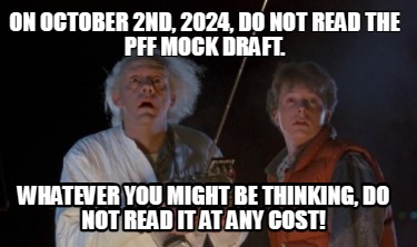 on-october-2nd-2024-do-not-read-the-pff-mock-draft.-whatever-you-might-be-thinki