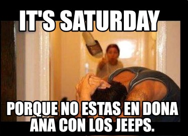 its-saturday-porque-no-estas-en-dona-ana-con-los-jeeps