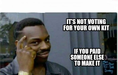 its-not-voting-for-your-own-kit-if-you-paid-someone-else-to-make-it