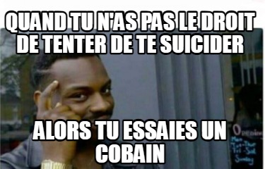 quand-tu-nas-pas-le-droit-de-tenter-de-te-suicider-alors-tu-essaies-un-cobain