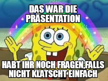 das-war-die-prsentation-habt-ihr-noch-fragenfalls-nicht-klatscht-einfach