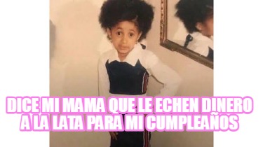 dice-mi-mama-que-le-echen-dinero-a-la-lata-para-mi-cumpleaos