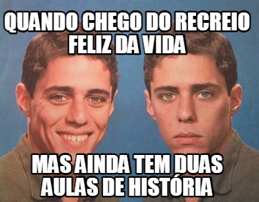 quando-chego-do-recreio-feliz-da-vida-mas-ainda-tem-duas-aulas-de-histria