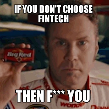 if-you-dont-choose-fintech-then-f-you