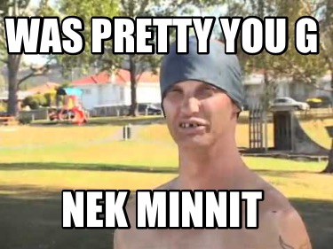 was-pretty-you-g-nek-minnit