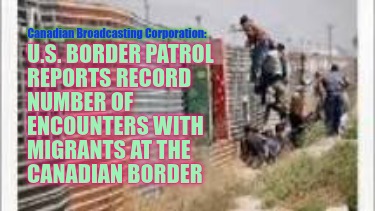 u.s.-border-patrol-reports-record-number-of-encounters-with-migrants-at-the-cana