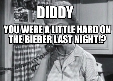 diddy-you-were-a-little-hard-on-the-bieber-last-night