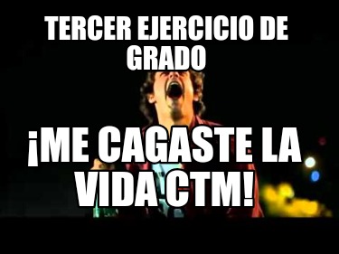 tercer-ejercicio-de-grado-me-cagaste-la-vida-ctm