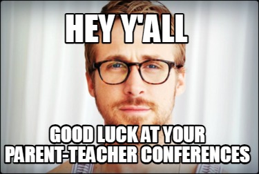 hey-yall-good-luck-at-your-parent-teacher-conferences